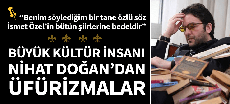 Nihat Doğan'dan İsmet Özel'e haddini aşan sözler