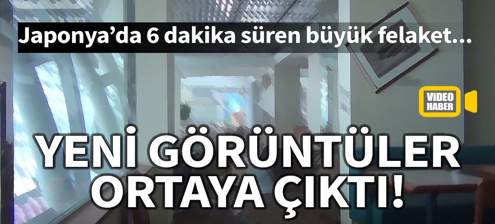 Japonya'da 6 dakika süren büyük felaket! Yeni görüntüler ortaya çıktı