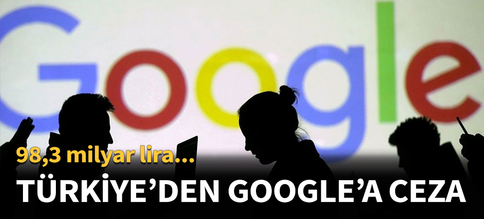 Türkiye'den Google'a 98 milyon TL ceza!