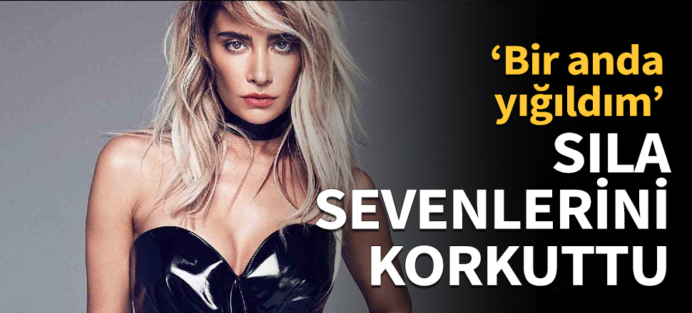 Sıla sevenlerini korkuttu