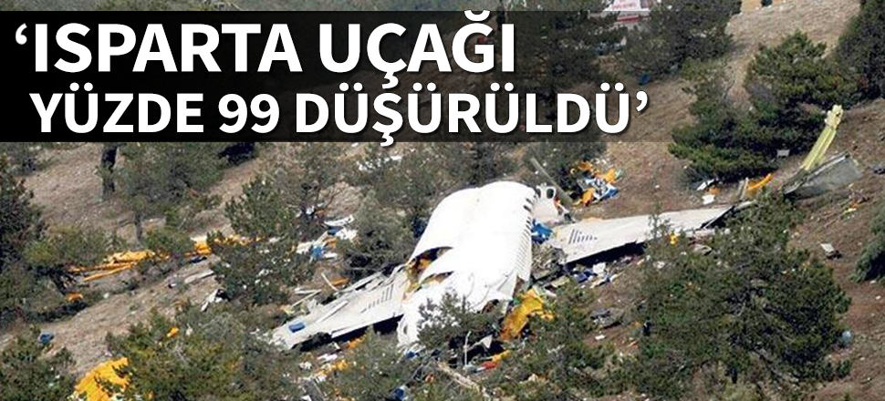 'Isparta uçağı yüzde 99 düşürüldü'