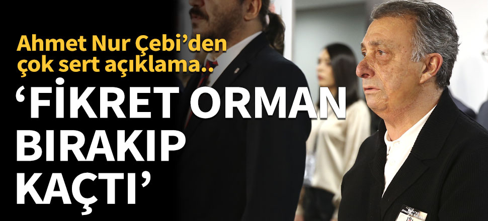 Ahmet Nur Çebi'den Fikret Orman'a sert sözler: Yüzüstü bırakıp, kaçtı!