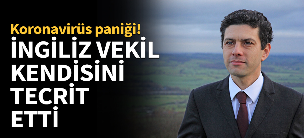 Koronavirüs paniği! İngiliz vekil kendisini tecrit etti...