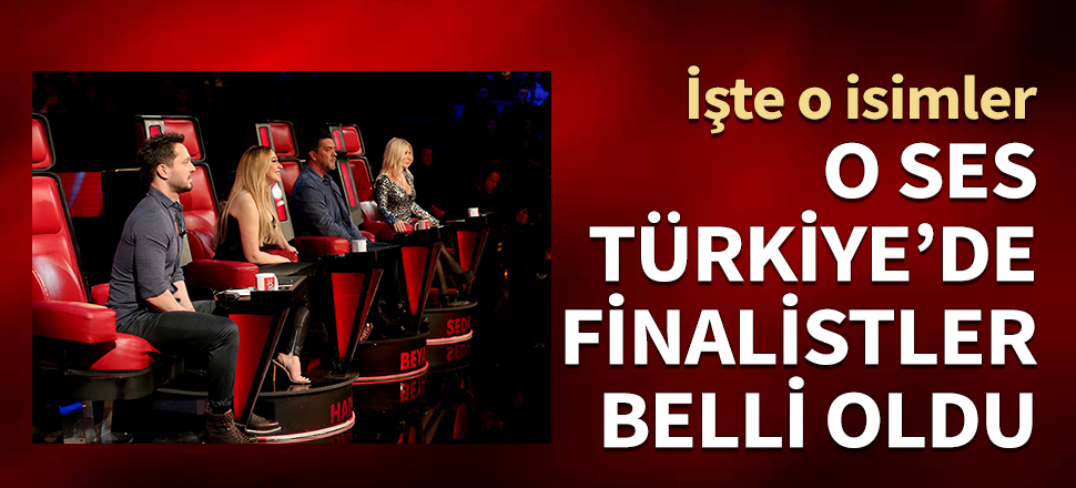 O Ses Türkiye'de finalistler belli oldu