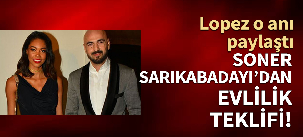 Soner Sarıkabadayı’dan evlilik teklifi