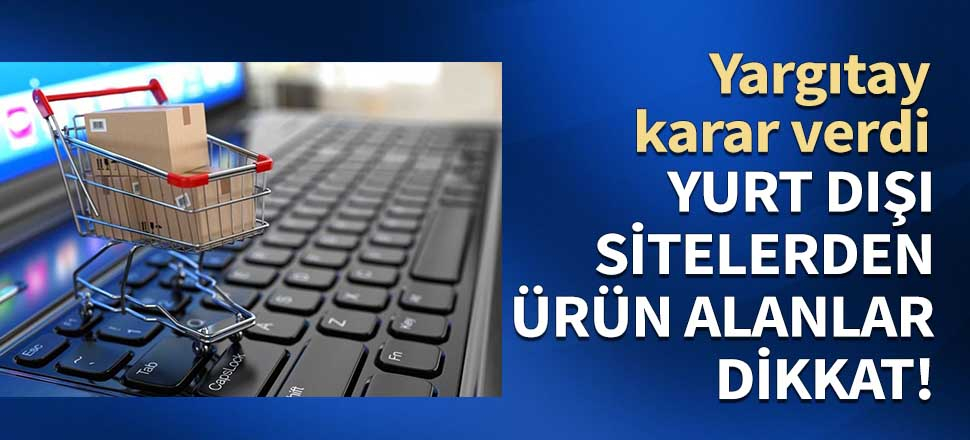 Yurt dışı sitelerden ürün alanlar dikkat