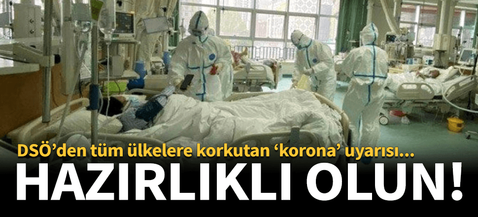 Dünyayı korkutan korona uyarısı! "Hazır olun..."