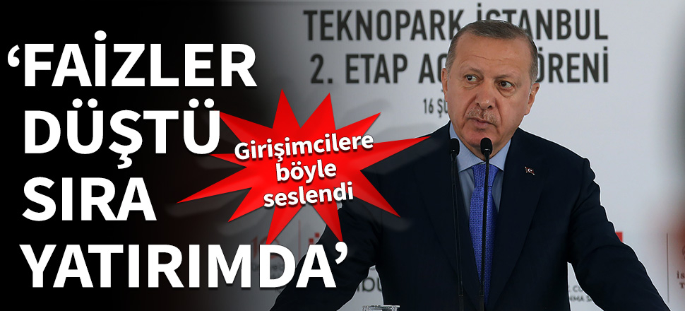 Cumhurbaşkanı Erdoğan girişimcilere seslendi: Sıra yatırımda!