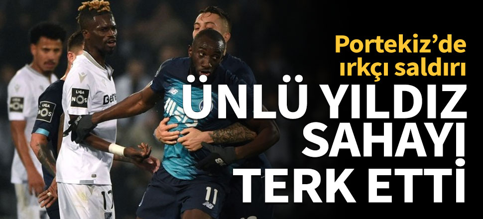Portekiz'de ırkçı saldırı! Yıldız futbolcu sahayı terk etti