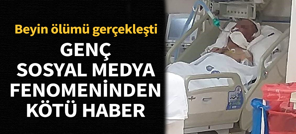 Genç fenomenin beyin ölümü gerçekleşti