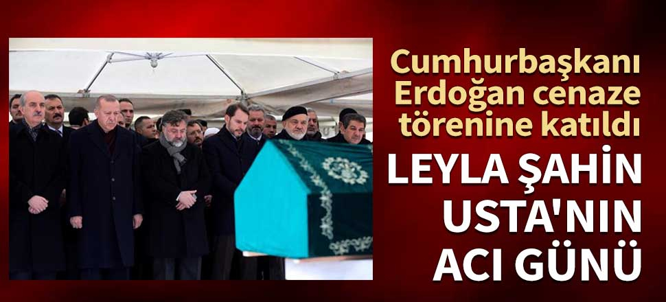 Cumhurbaşkanı Erdoğan cenaze törenine katıldı