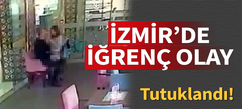 İzmir'de iğrenç olay! Pastane çalışanı tutuklandı