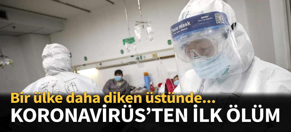 Koronavirüs'ten ilk ölüm...