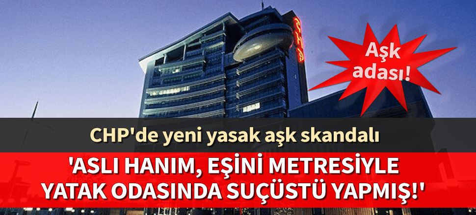 CHP'li Erdem Gül hakkında yasak aşk iddiası