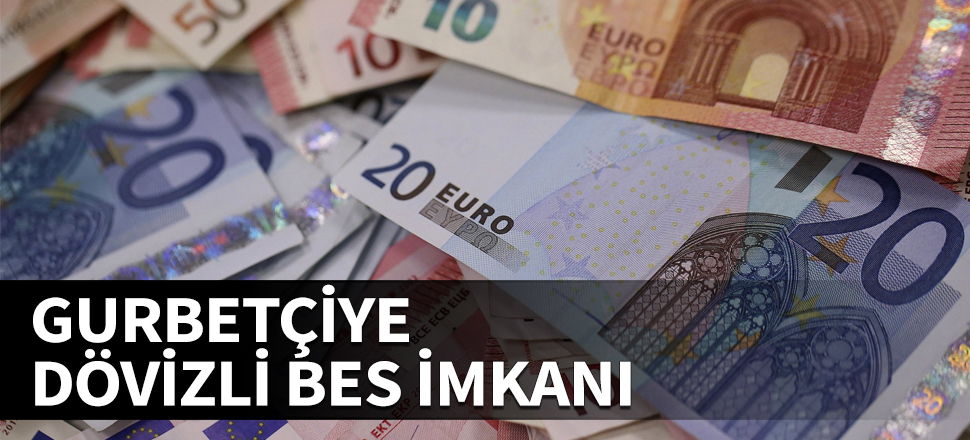 Gurbetçilere dövizli BES imkanı