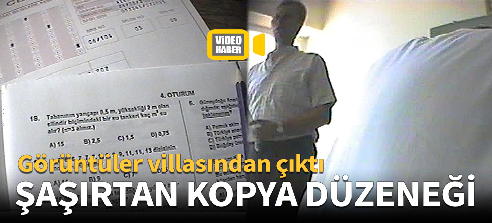 Görüntüler villasından çıktı! Şaşırtan kopya düzeneği...