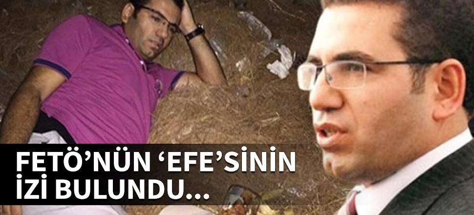 FETÖ'nün 'Efe'sinin izi bulundu! 'İşkence gördüm' yalanı...