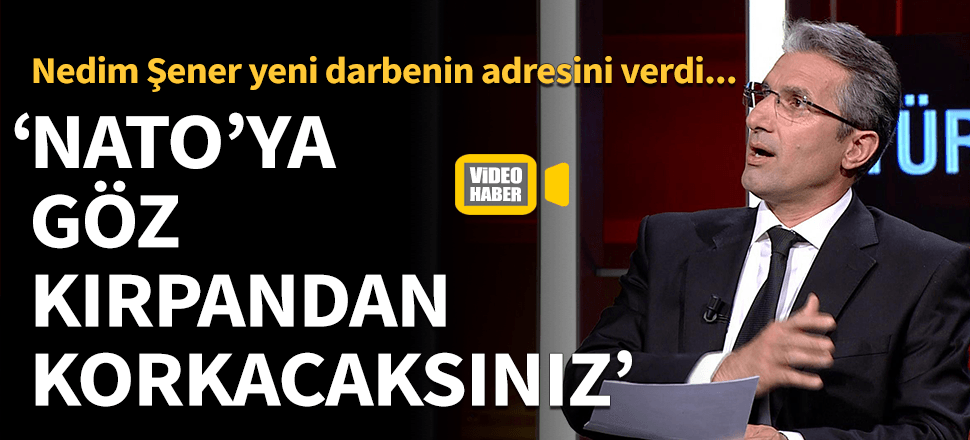 "NATO'ya bağlılığını kim söylüyorsa korkacaksınız"