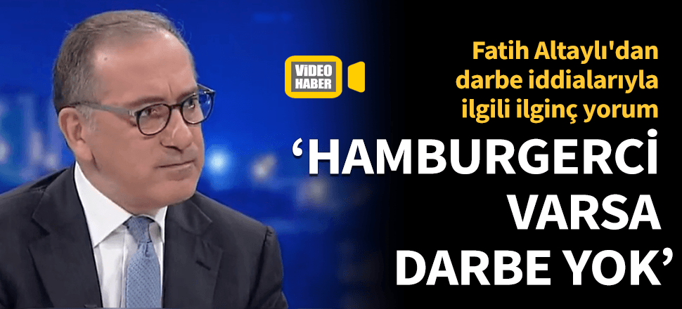 Altaylı söyledi! Hamburgerci var darbe yok...