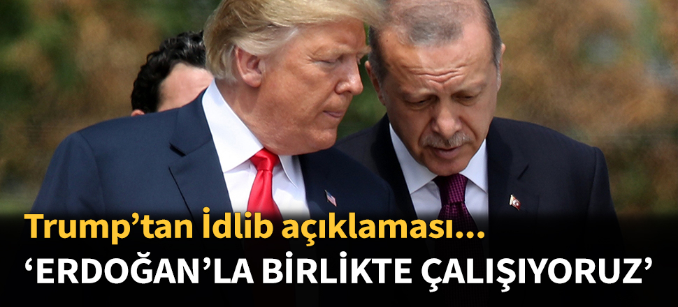 Trump: Erdoğan ile birlikte çalışıyoruz...
