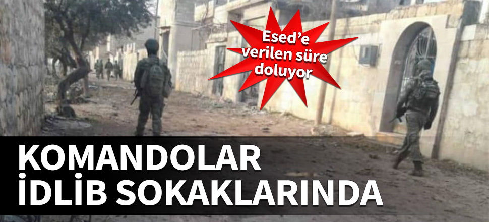 Esed'e verilen süre doluyor! Komandolar İdlib sokaklarında...