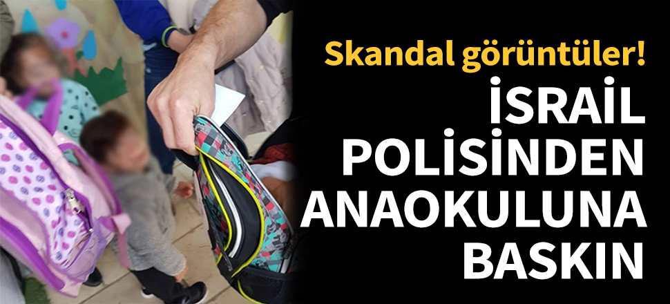 İsrail polisinden anaokuluna baskın...
