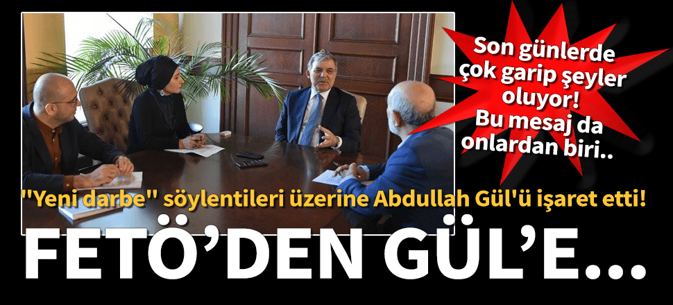 "Yeni darbe" söylentileri üzerine Abdullah Gül'ü işaret etti!