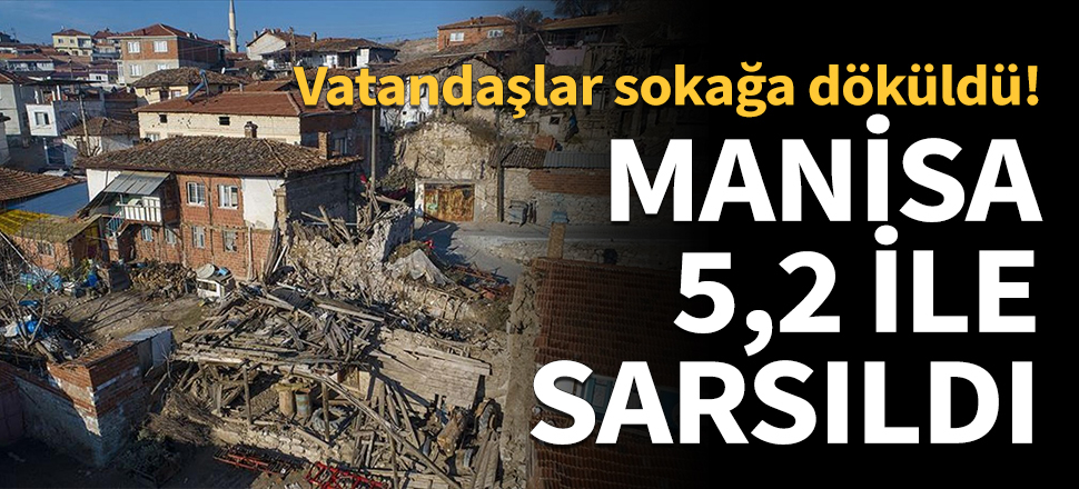Manisa'da 5,2 şiddetinde deprem...