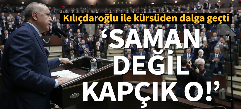 Erdoğan, Kılıçdaroğlu ile kürsüden dalga geçti