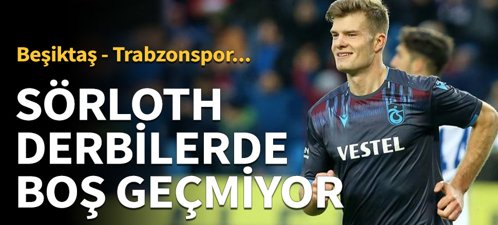 Sörloth derbilerde boş geçmiyor!