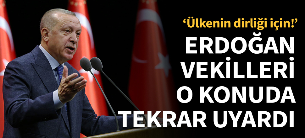 Erdoğan vekilleri o konuda tekrar uyardı