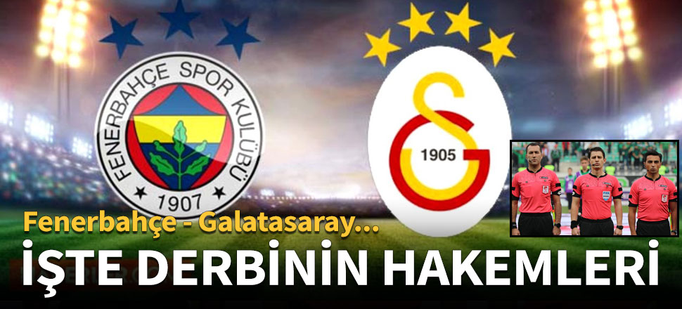 Dev derbinin hakemi belli oldu!