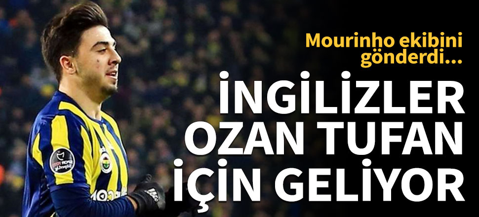 İngilizler Ozan Tufan için Kadıköy'e geliyor!