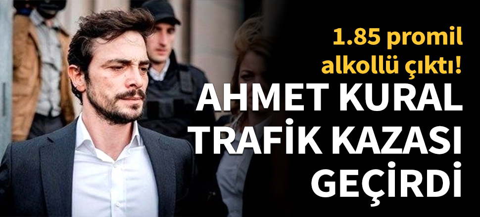 Ahmet Kural trafik kazası geçirdi...