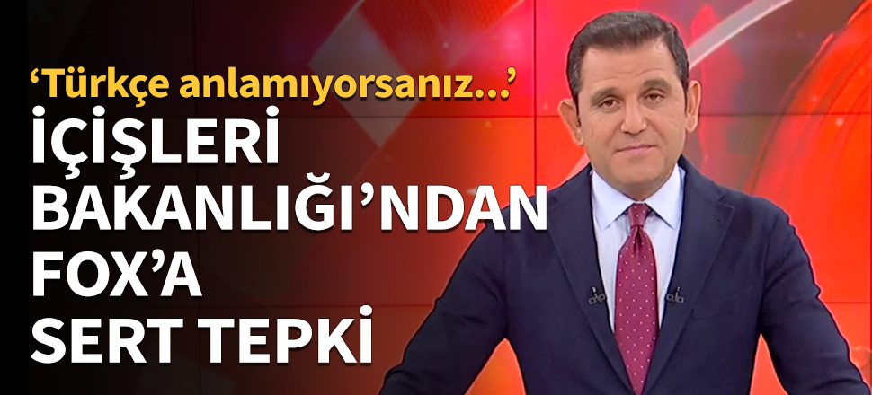 İçişleri Bakanlığı'ndan FOX'a sert tepki!