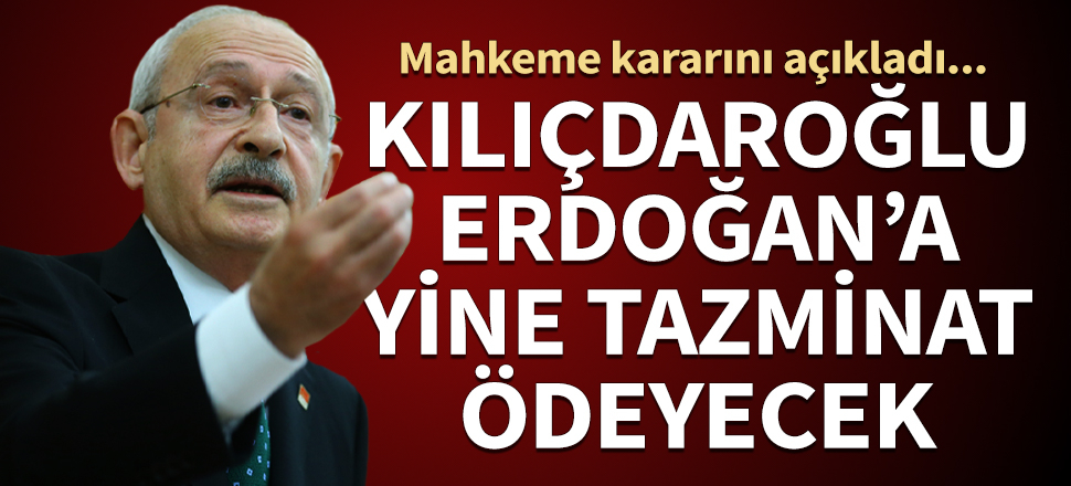 Kılıçdaroğlu, Erdoğan'a yine tazminat ödeyecek