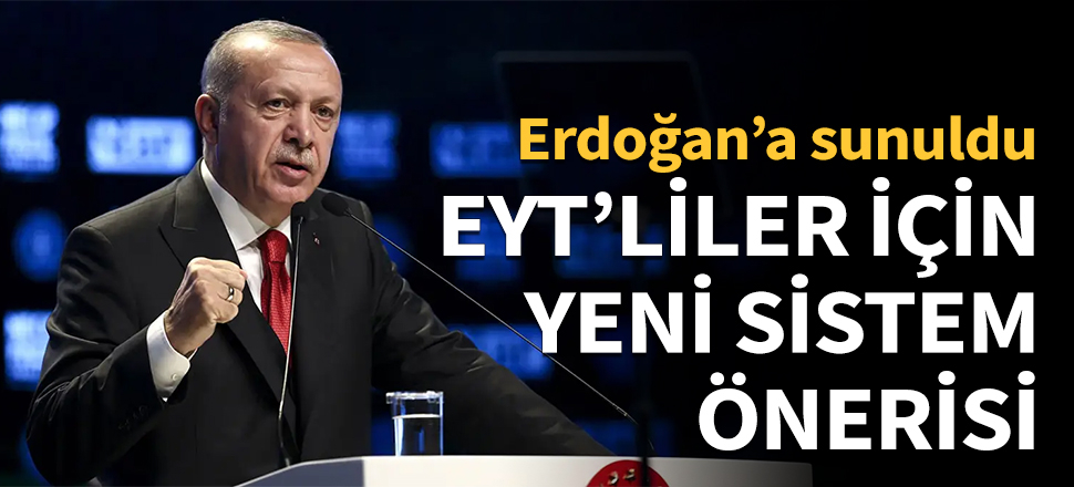 Erdoğan'a sunuldu! EYT'liler için yeni sistem önerisi...