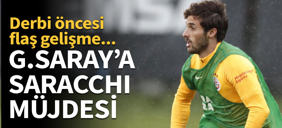 Galatasaray'a derbi öncesi Saracchi müjdesi!