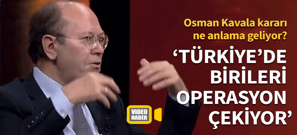 "Türkiye'de birileri operasyon çekiyor"