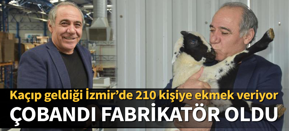 Çobanlıktan fabrikatörlüğe uzanan başarı