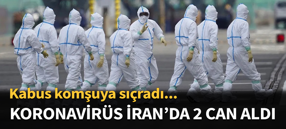 İran'da 2 kişi Koronavirüs nedeniyle can verdi!