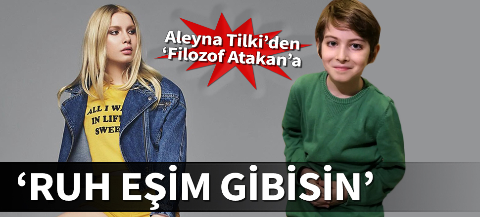 Aleyna Tilki'den Atakan'a: Ruh eşim gibisin