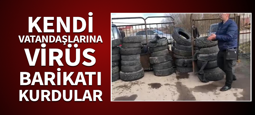 Kendi vatandaşlarına virüs barikatı kurdular