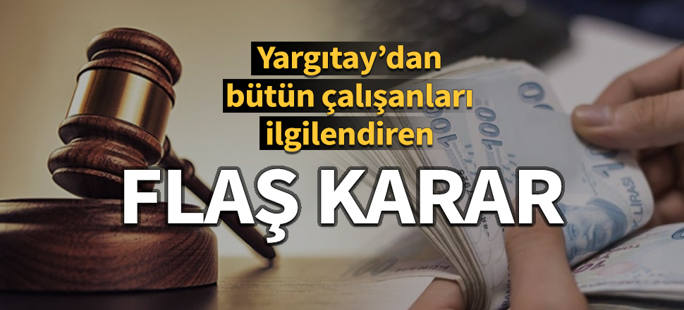Yargıtay: O para çalışırken alınamaz