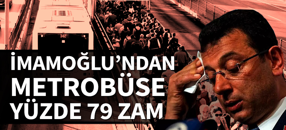 İmamoğlu'ndan metrobüse yüzde 79 zam