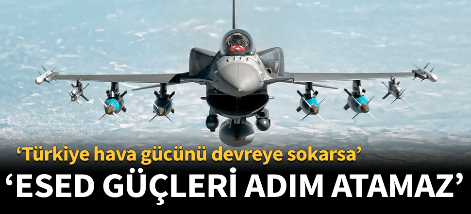 "TSK hava gücünü kullanırsa rejim adım atamaz!"