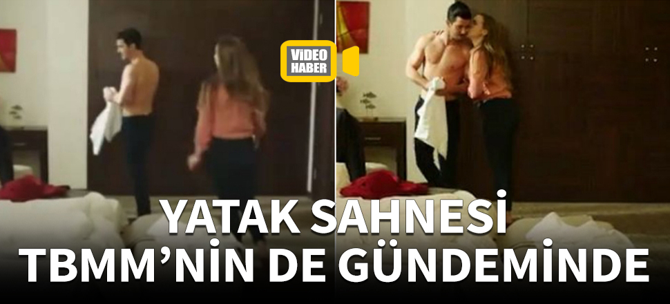 Yatak sahnesi TBMM'nin de gündeminde