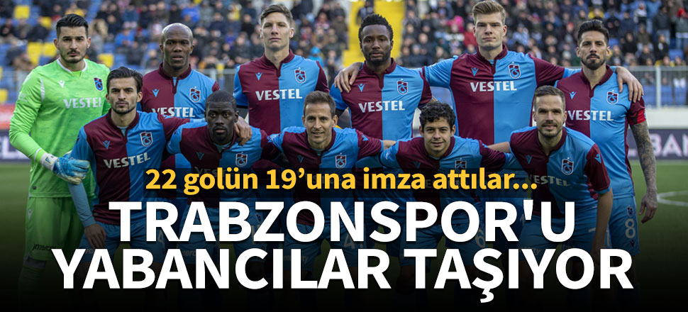 Trabzonspor'u yabancılar taşıyor