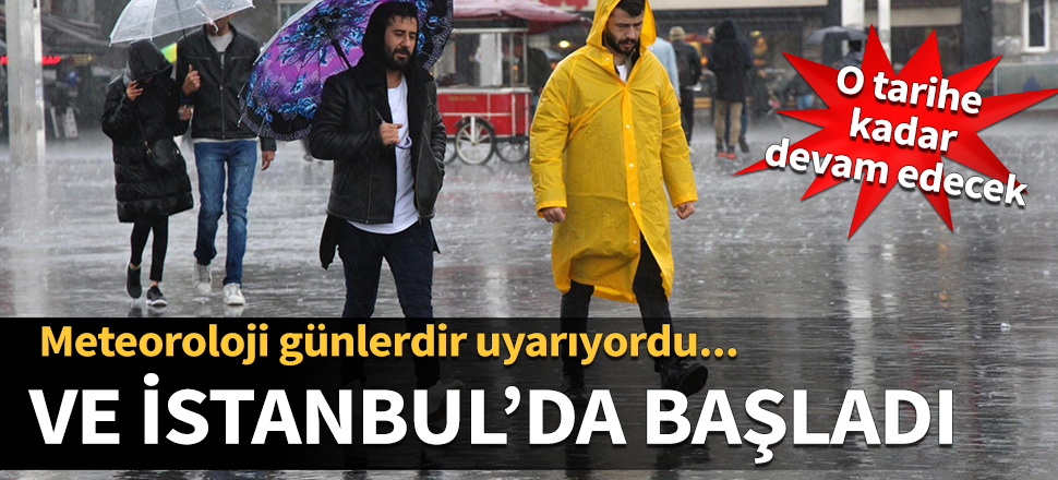 Meteoroloji günlerdir uyarıyordu, İstanbul'da başladı...