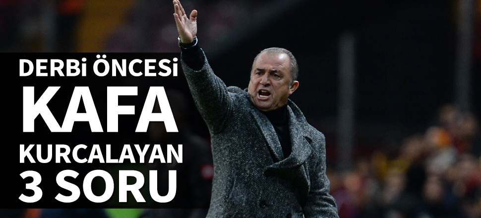 Derbi öncesi Terim'in kafasını kurcalayan 3 soru